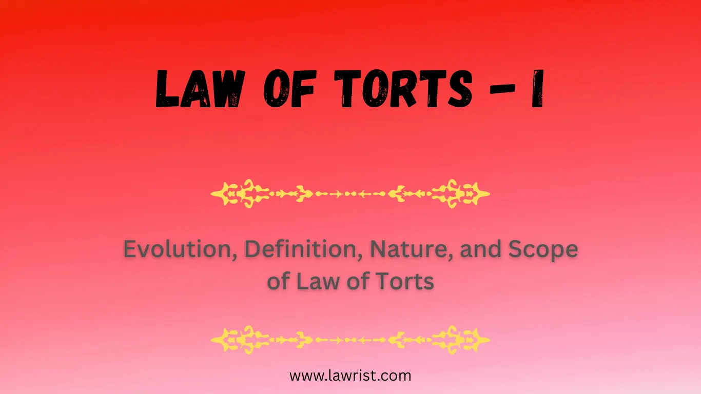 Evolution, Definition, Nature, and Scope of Law of Torts